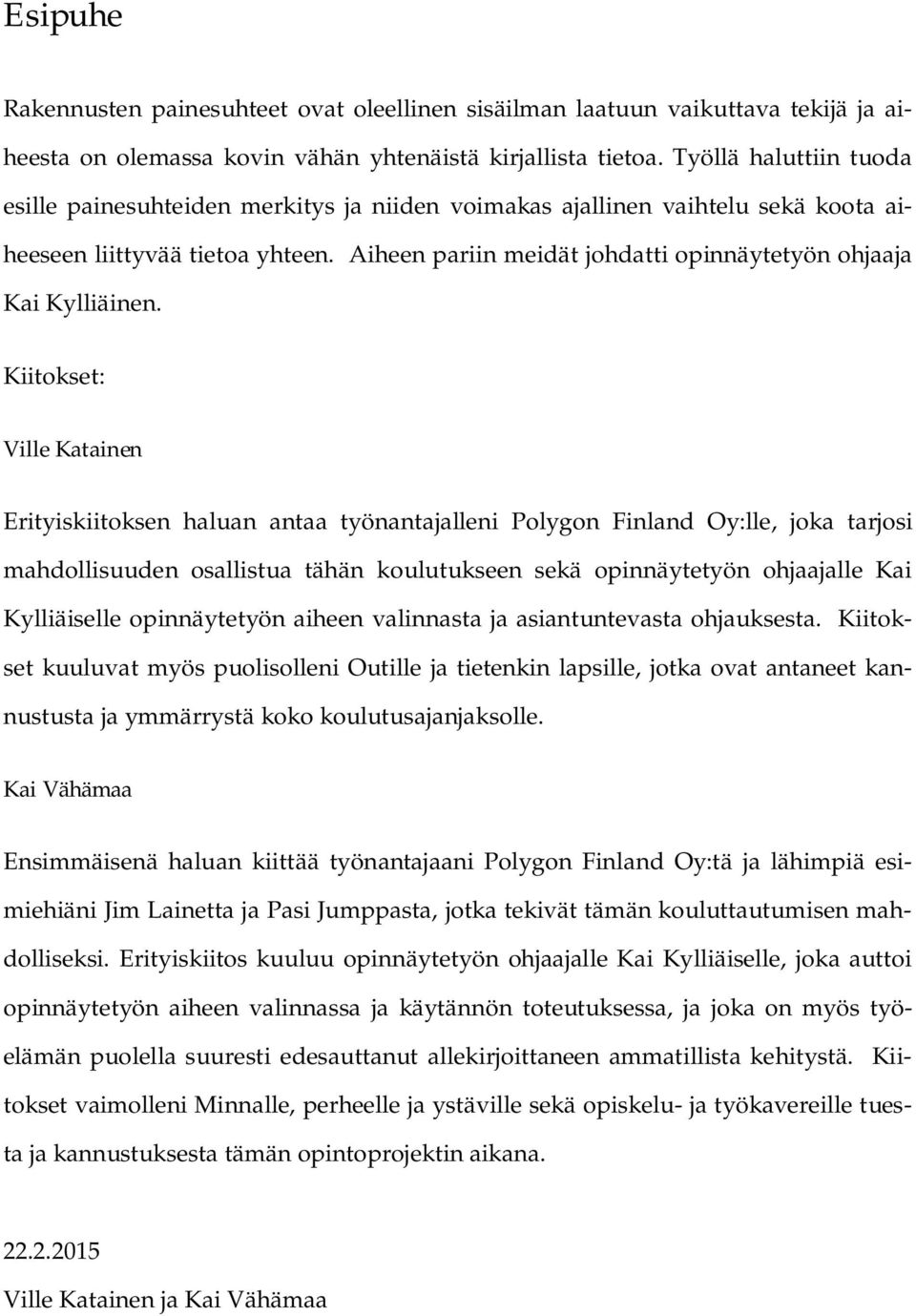 Aiheen pariin meidät johdatti opinnäytetyön ohjaaja Kai Kylliäinen.