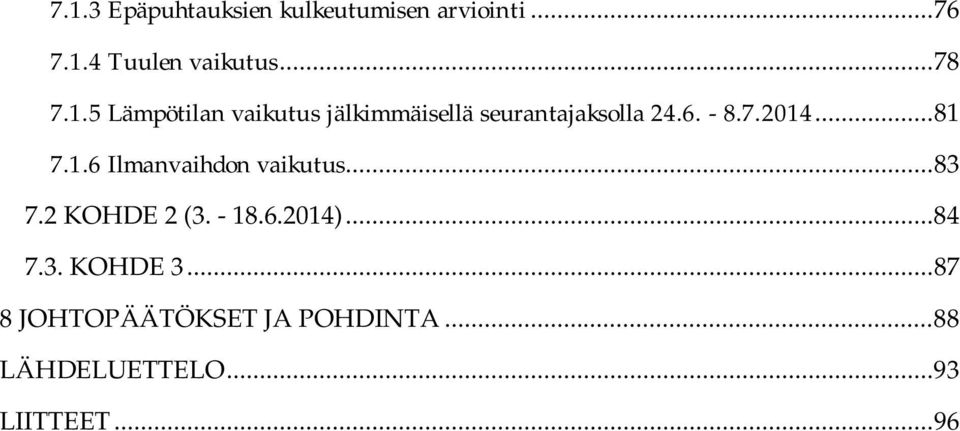 1.6 Ilmanvaihdon vaikutus... 83 7.2 KOHDE 2 (3. - 18.6.2014)... 84 7.3. KOHDE 3.