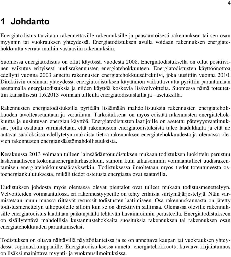 Energiatodistuksella on ollut positiivinen vaikutus erityisesti uudisrakennusten energiatehokkuuteen.