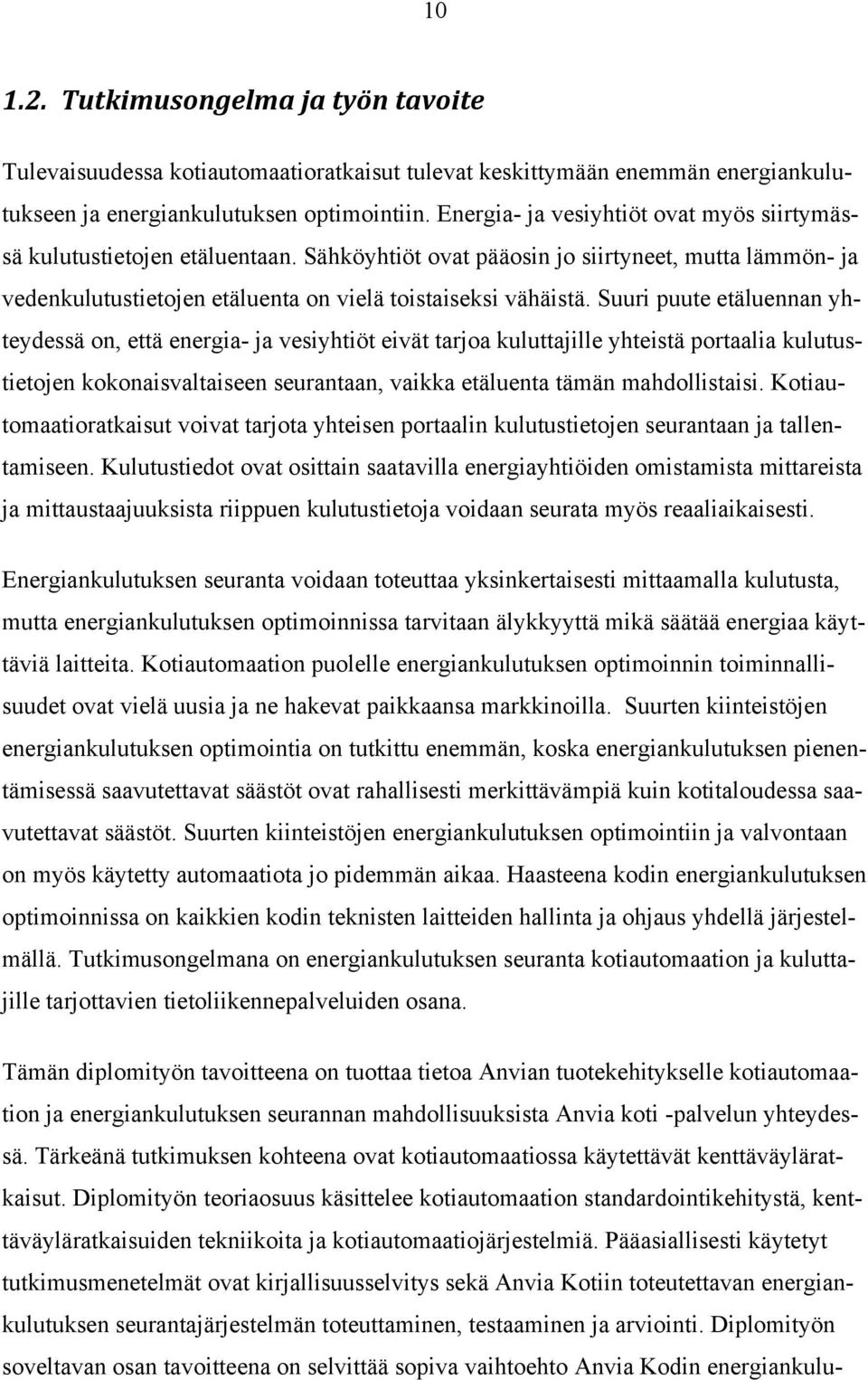 Suuri puute etäluennan yhteydessä on, että energia- ja vesiyhtiöt eivät tarjoa kuluttajille yhteistä portaalia kulutustietojen kokonaisvaltaiseen seurantaan, vaikka etäluenta tämän mahdollistaisi.