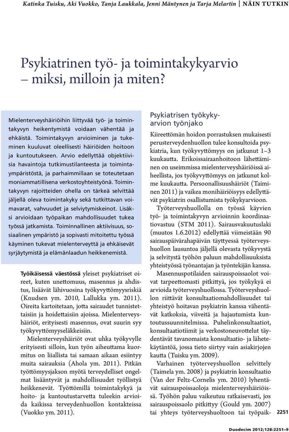 Arvio edellyttää objektiivisia havaintoja tutkimustilanteesta ja toimintaympäristöstä, ja parhaimmillaan se toteutetaan moniammatillisena verkostoyhteistyönä.