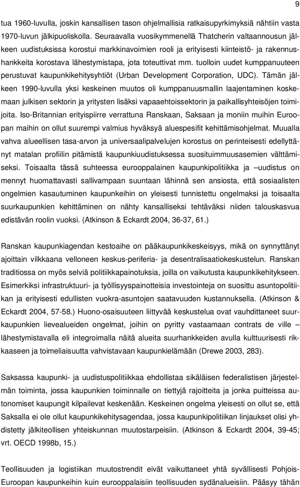 tuolloin uudet kumppanuuteen perustuvat kaupunkikehitysyhtiöt (Urban Development Corporation, UDC).