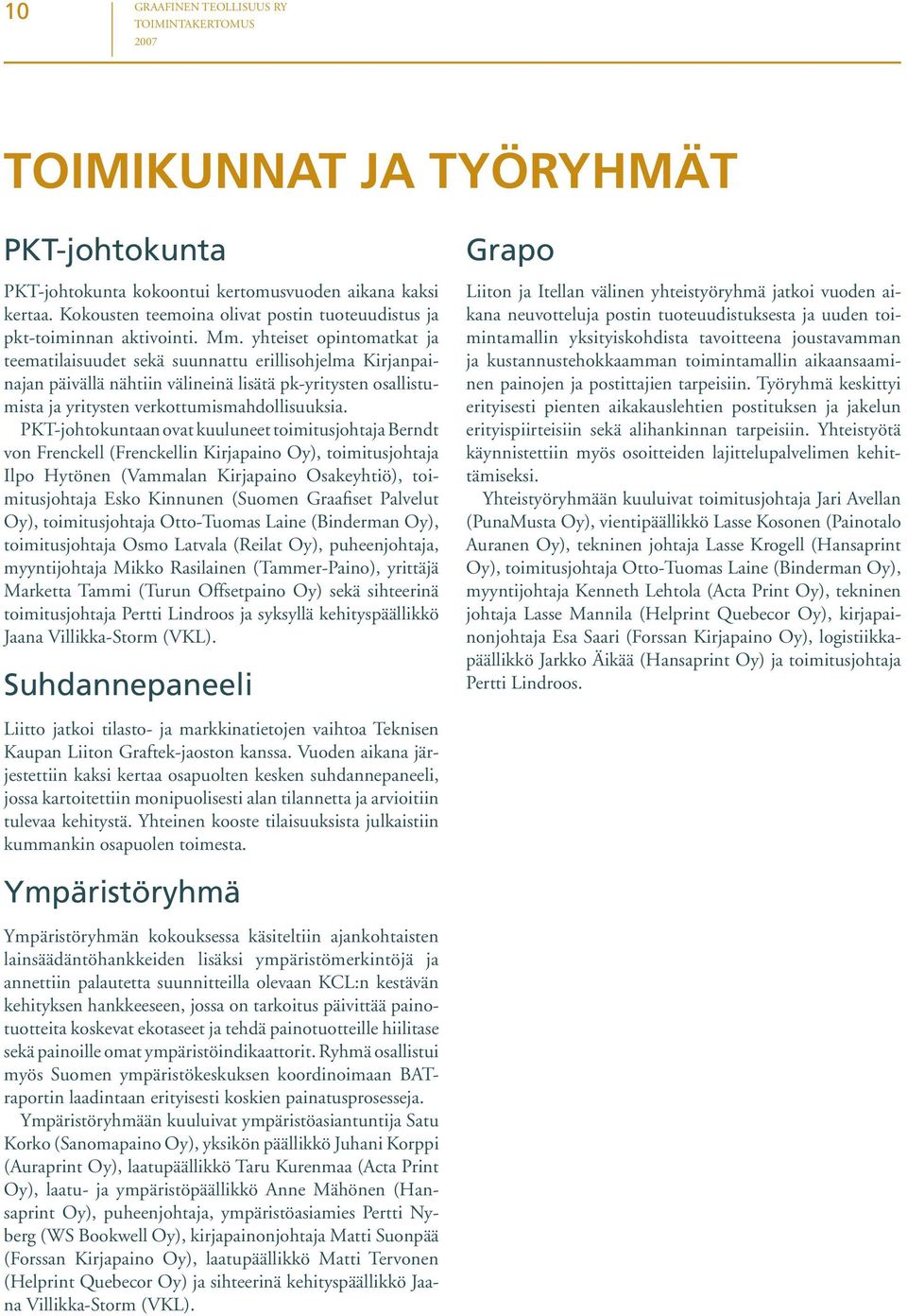 yhteiset opintomatkat ja teematilaisuudet sekä suunnattu erillisohjelma Kirjanpainajan päivällä nähtiin välineinä lisätä pk-yritysten osallistumista ja yritysten verkottumismahdollisuuksia.