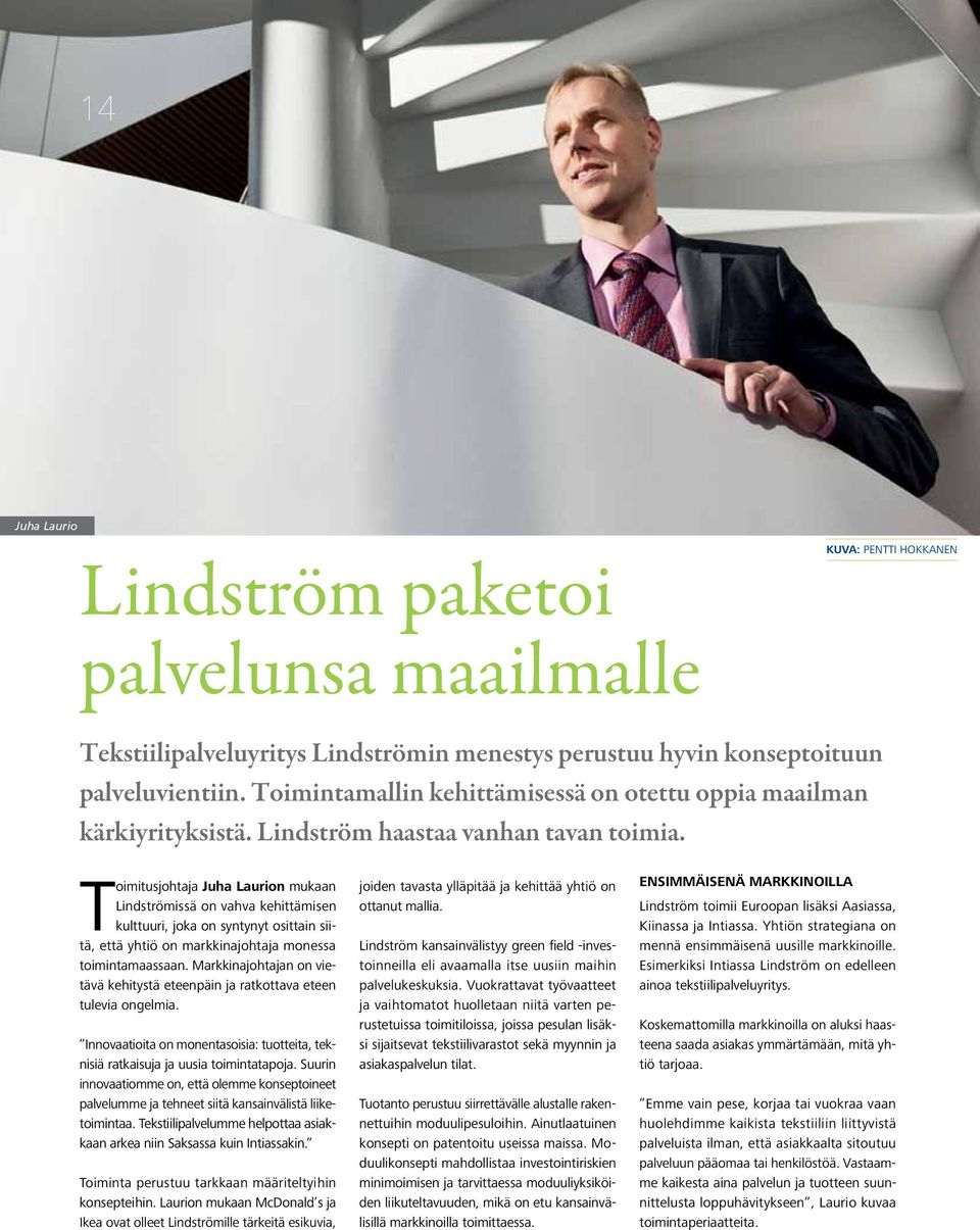 Toimitusjohtaja Juha Laurion mukaan Lindströmissä on vahva kehittämisen kulttuuri, joka on syntynyt osittain siitä, että yhtiö on markkinajohtaja monessa toimintamaassaan.