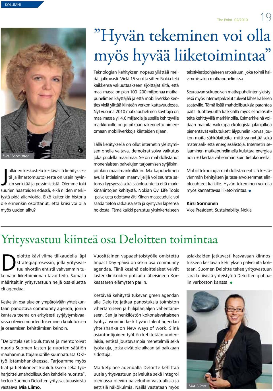 The Point 02/2010 19 Hyvän tekeminen voi olla myös hyvää liiketoimintaa Teknologian kehityksen nopeus yllättää meidät jatkuvasti.