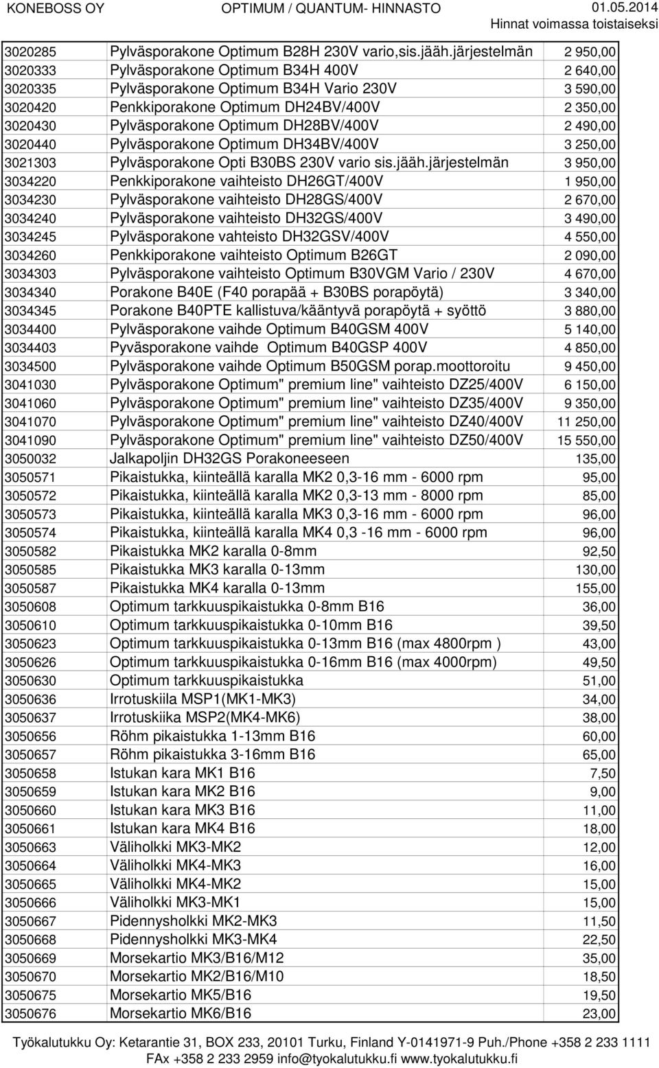 Pylväsporakone Optimum DH28BV/400V 2 490,00 3020440 Pylväsporakone Optimum DH34BV/400V 3 250,00 3021303 Pylväsporakone Opti B30BS 230V vario sis.jääh.