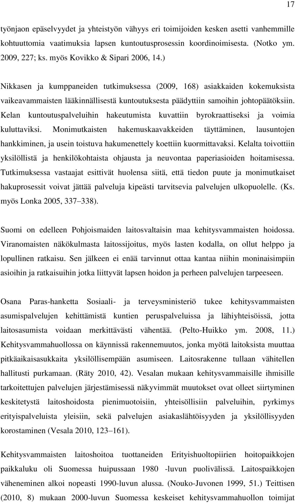 Kelan kuntoutuspalveluihin hakeutumista kuvattiin byrokraattiseksi ja voimia kuluttaviksi.