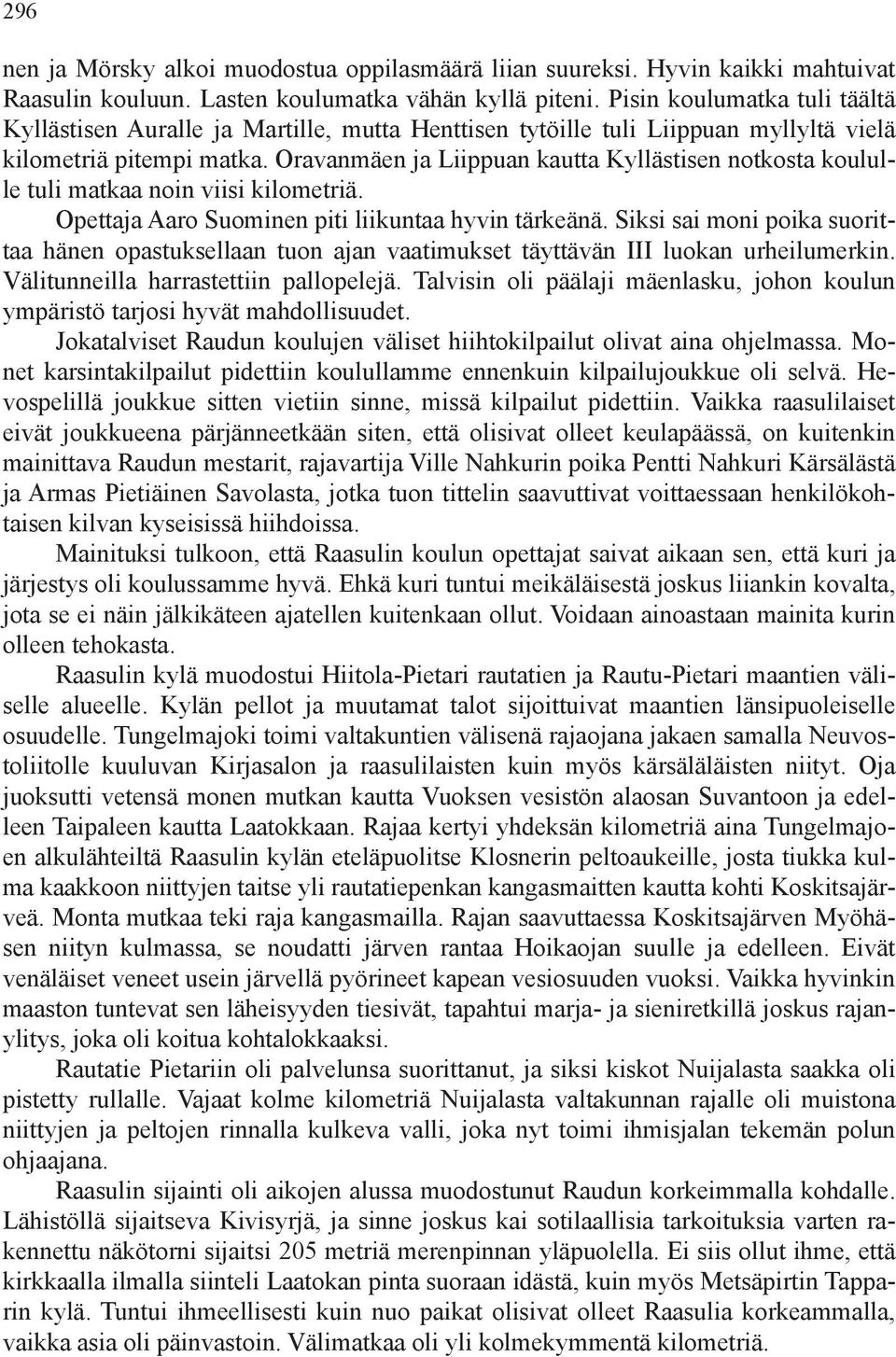 Oravanmäen ja Liippuan kautta Kyllästisen notkosta koululle tuli matkaa noin viisi kilometriä. Opettaja Aaro Suominen piti liikuntaa hyvin tärkeänä.