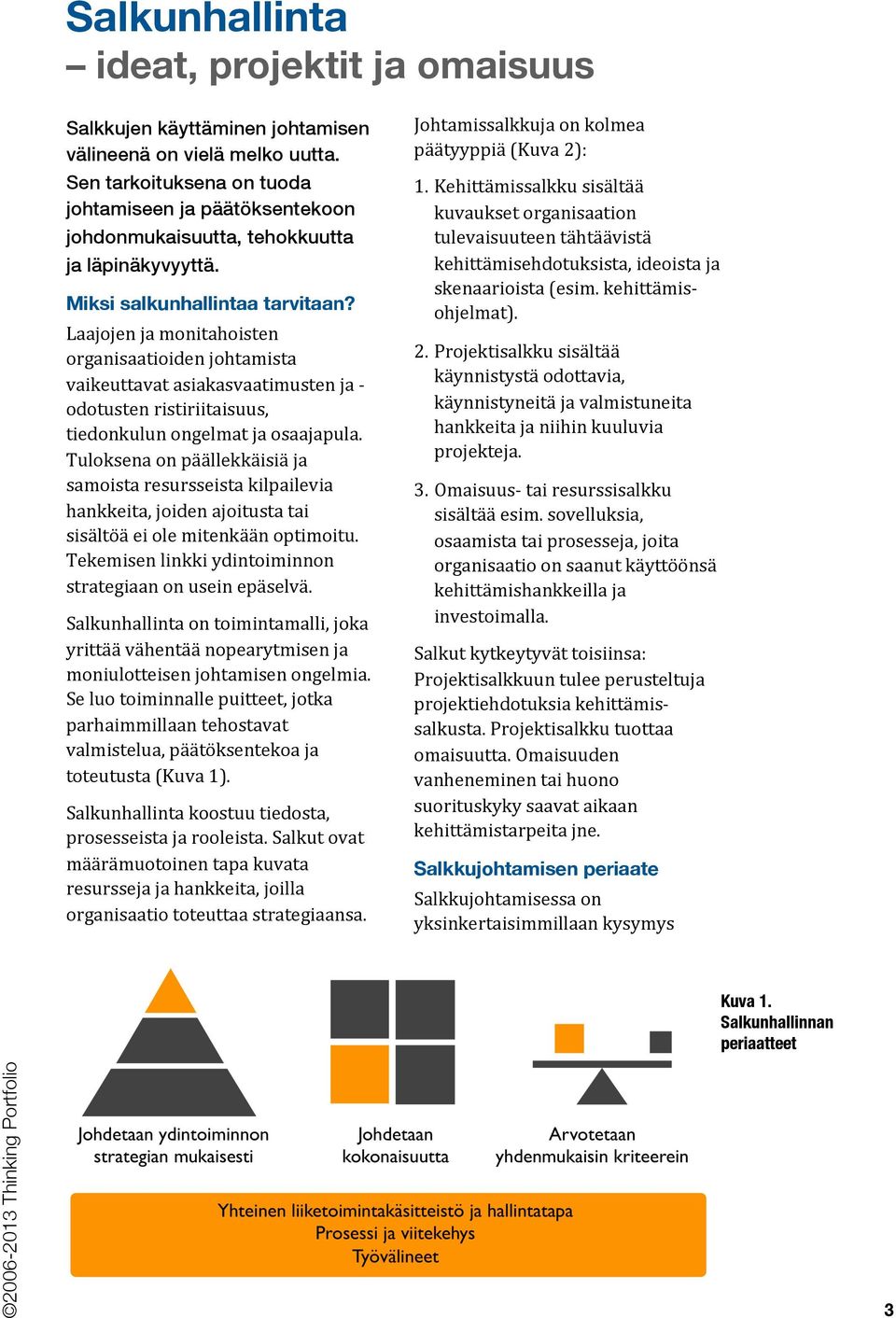 Laajojen ja monitahoisten organisaatioiden johtamista vaikeuttavat asiakasvaatimusten ja - odotusten ristiriitaisuus, tiedonkulun ongelmat ja osaajapula.