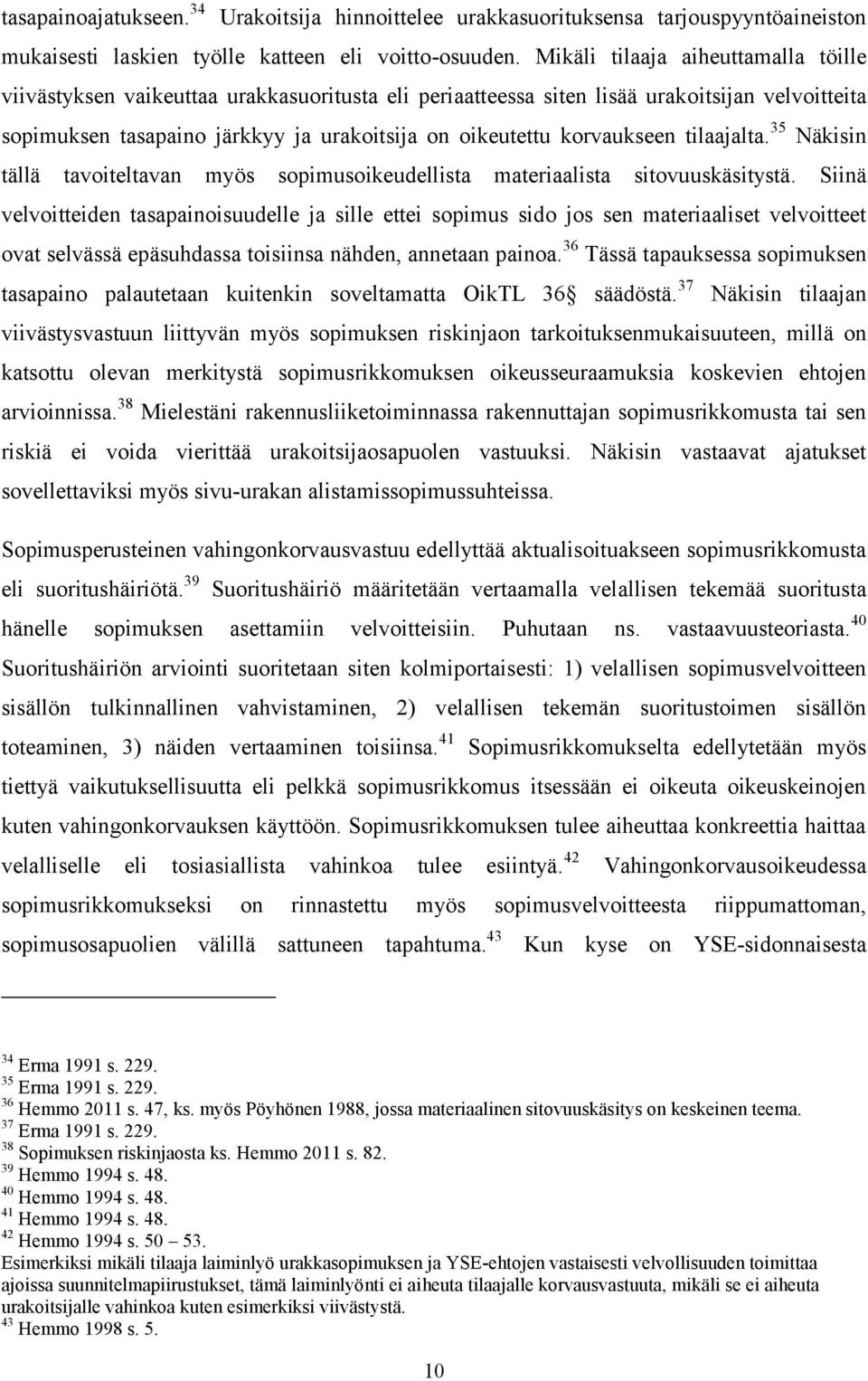 korvaukseen tilaajalta. 35 Näkisin tällä tavoiteltavan myös sopimusoikeudellista materiaalista sitovuuskäsitystä.