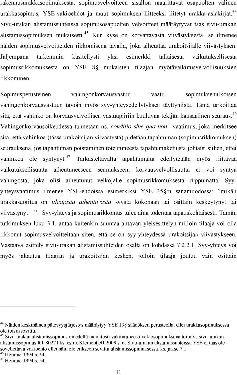 45 Kun kyse on korvattavasta viivästyksestä, se ilmenee näiden sopimusvelvoitteiden rikkomisena tavalla, joka aiheuttaa urakoitsijalle viivästyksen.