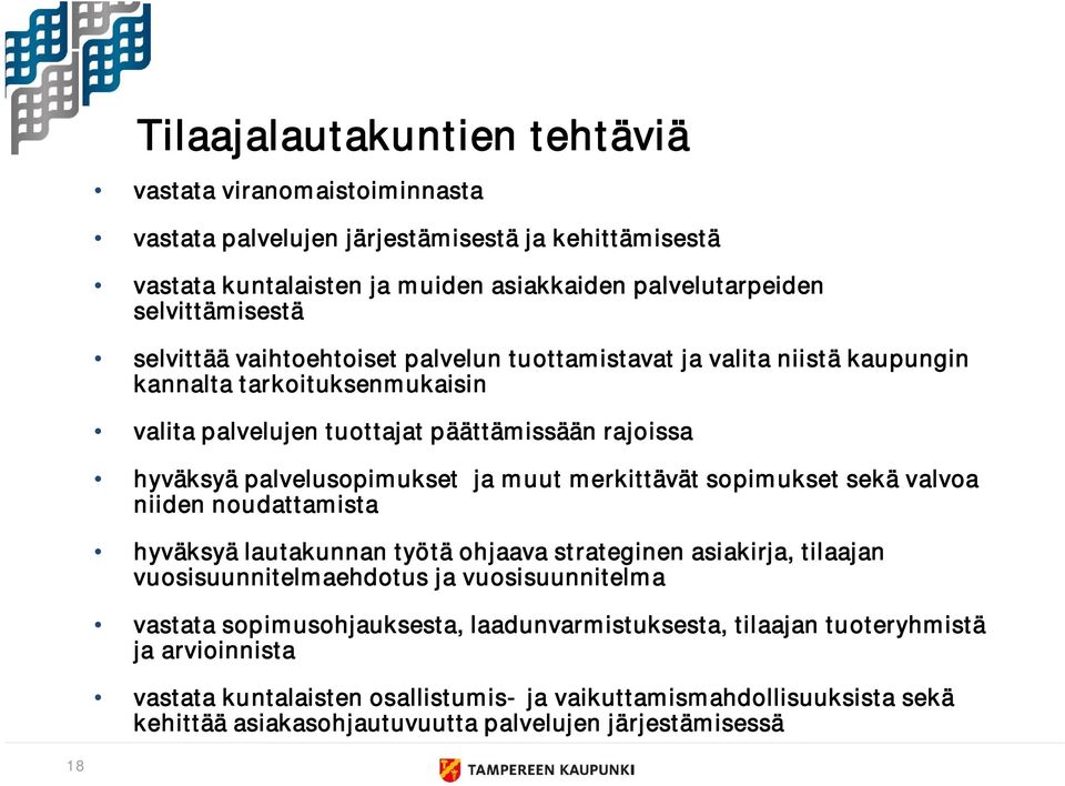 merkittävät sopimukset sekä valvoa niiden noudattamista hyväksyä lautakunnan työtä ohjaava strateginen asiakirja, tilaajan vuosisuunnitelmaehdotus ja vuosisuunnitelma vastata