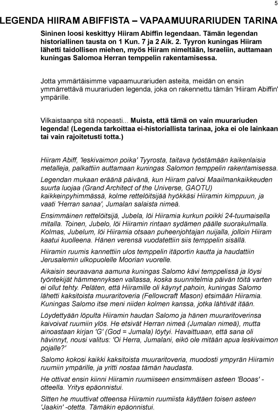 5 Jotta ymmärtäisimme vapaamuurariuden asteita, meidän on ensin ymmärrettävä muurariuden legenda, joka on rakennettu tämän 'Hiiram Abiffin' ympärille. Vilkaistaanpa sitä nopeasti.