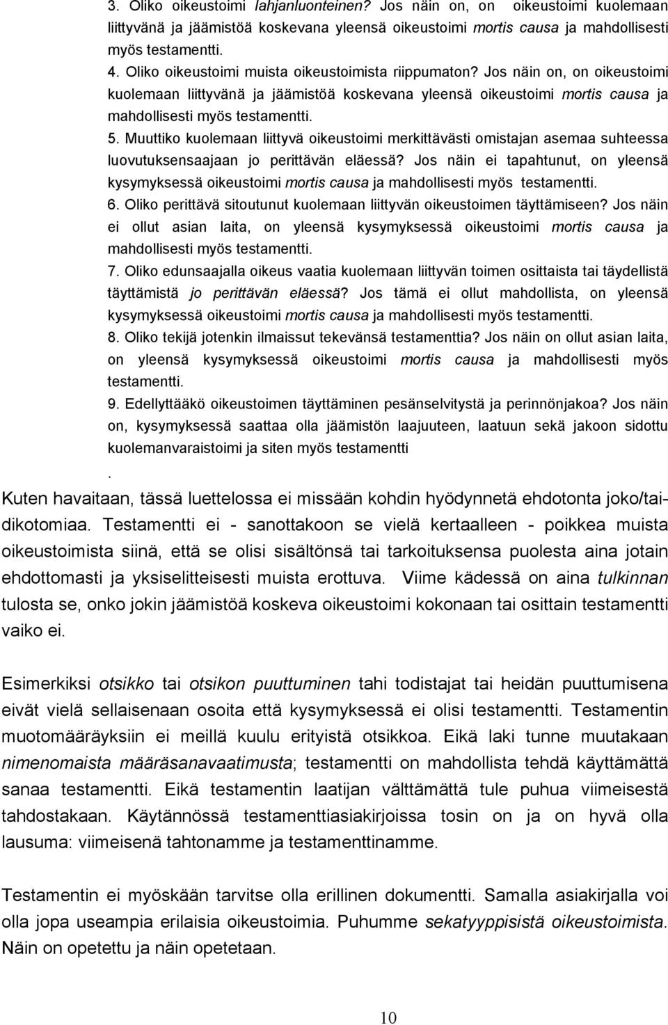 Muuttiko kuolemaan liittyvä oikeustoimi merkittävästi omistajan asemaa suhteessa luovutuksensaajaan jo perittävän eläessä?