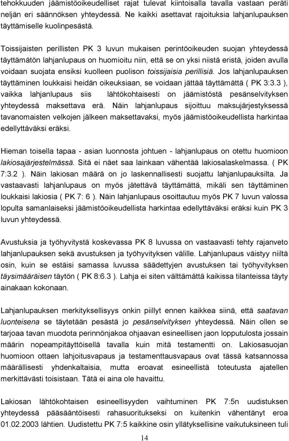 kuolleen puolison toissijaisia perillisiä. Jos lahjanlupauksen täyttäminen loukkaisi heidän oikeuksiaan, se voidaan jättää täyttämättä ( PK 3:3.