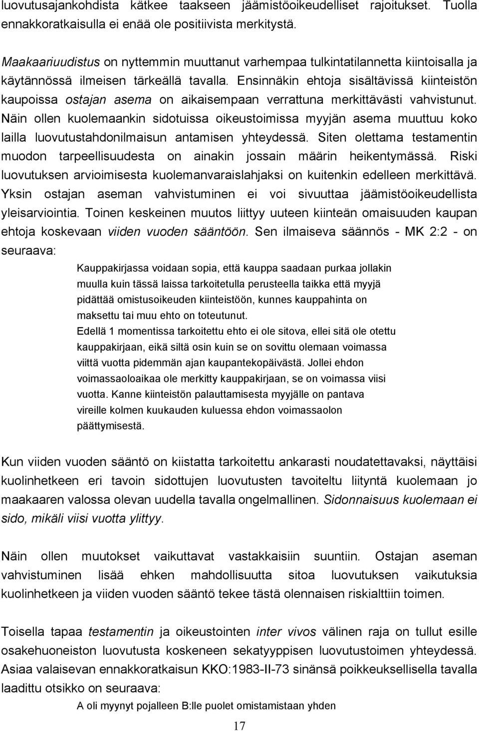 Ensinnäkin ehtoja sisältävissä kiinteistön kaupoissa ostajan asema on aikaisempaan verrattuna merkittävästi vahvistunut.