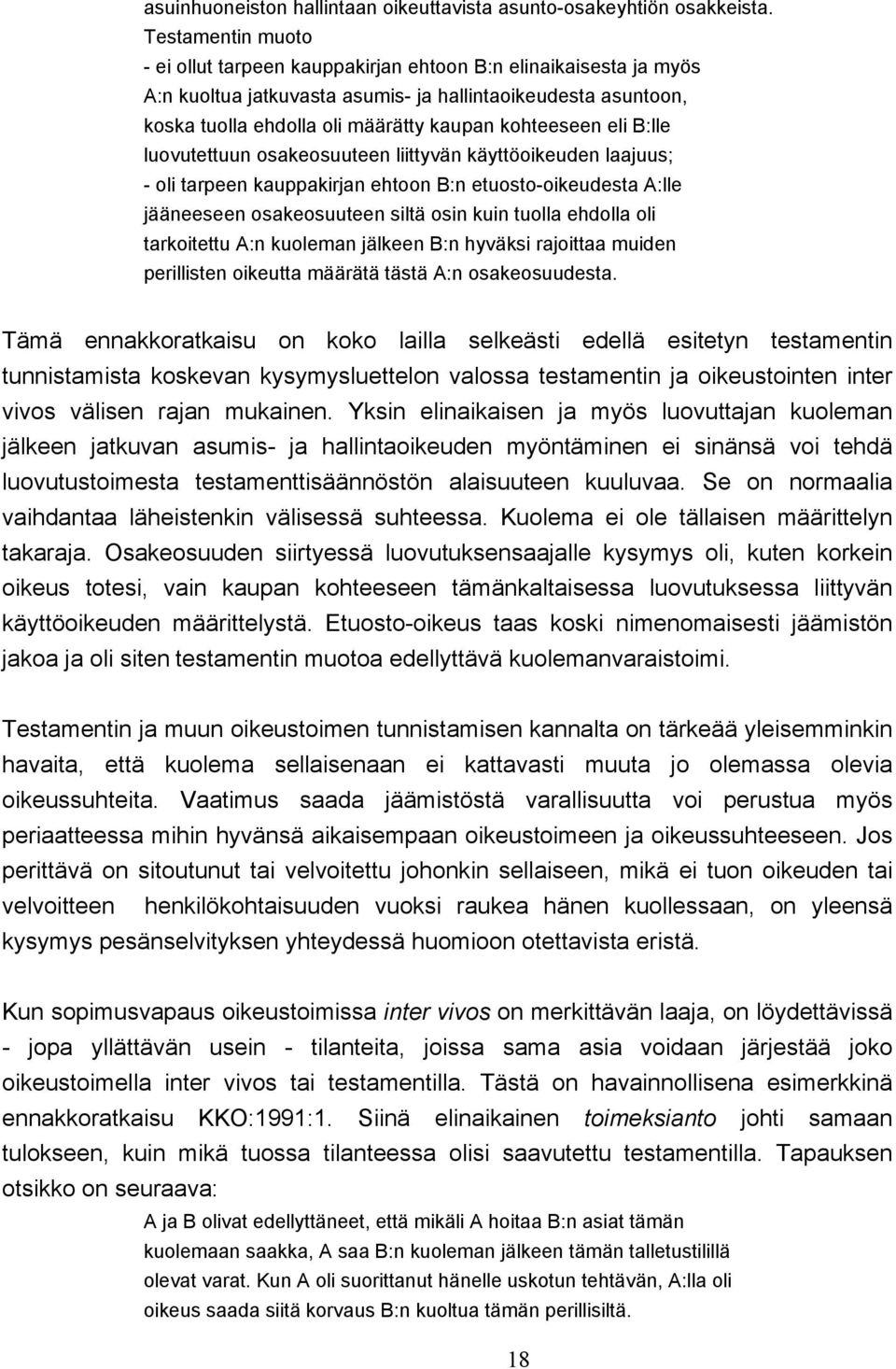 eli B:lle luovutettuun osakeosuuteen liittyvän käyttöoikeuden laajuus; - oli tarpeen kauppakirjan ehtoon B:n etuosto-oikeudesta A:lle jääneeseen osakeosuuteen siltä osin kuin tuolla ehdolla oli