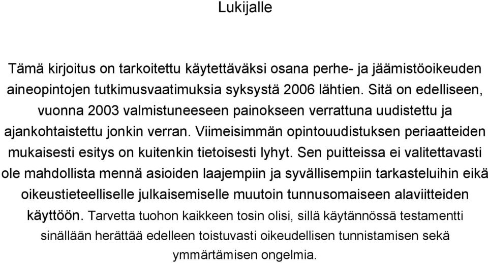 Viimeisimmän opintouudistuksen periaatteiden mukaisesti esitys on kuitenkin tietoisesti lyhyt.