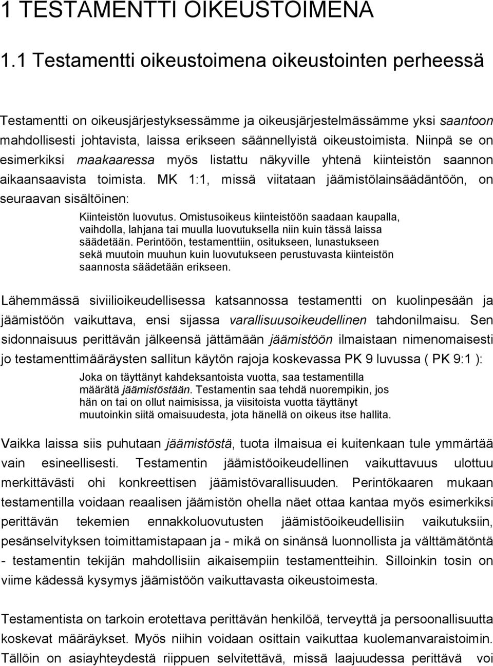 oikeustoimista. Niinpä se on esimerkiksi maakaaressa myös listattu näkyville yhtenä kiinteistön saannon aikaansaavista toimista.