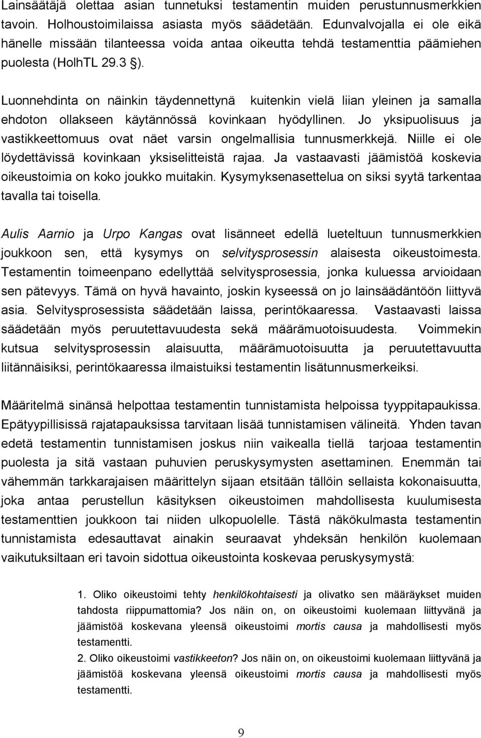 Luonnehdinta on näinkin täydennettynä kuitenkin vielä liian yleinen ja samalla ehdoton ollakseen käytännössä kovinkaan hyödyllinen.