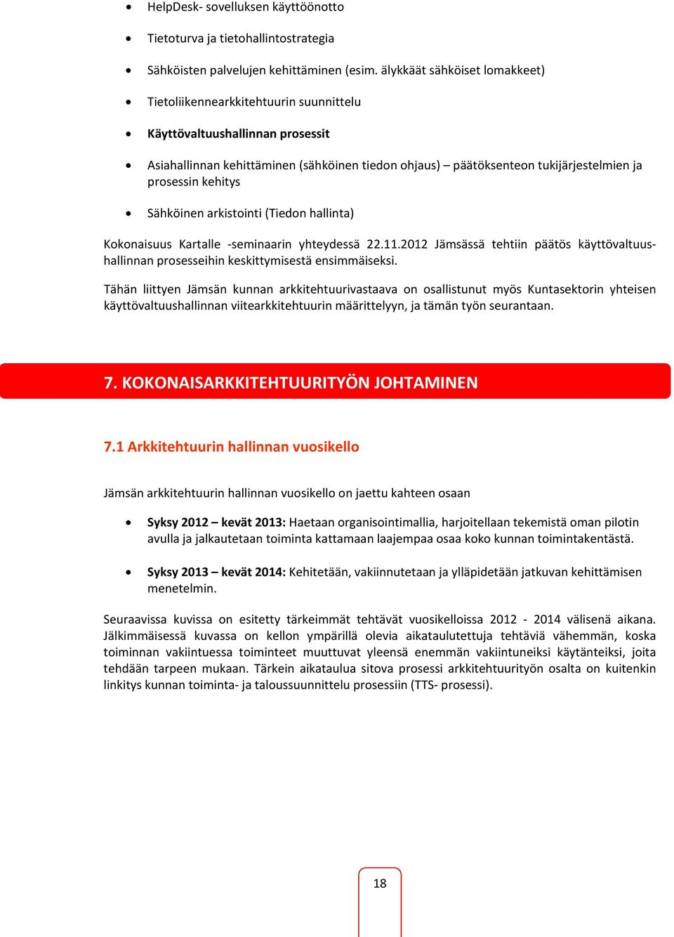 prosessin kehitys Sähköinen arkistointi (Tiedon hallinta) Kokonaisuus Kartalle seminaarin yhteydessä 22.11.