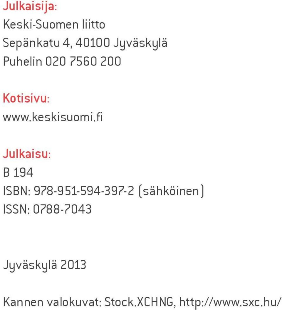 fi Julkaisu: B 194 ISBN: 978-951-594-397-2 (sähköinen) ISSN: