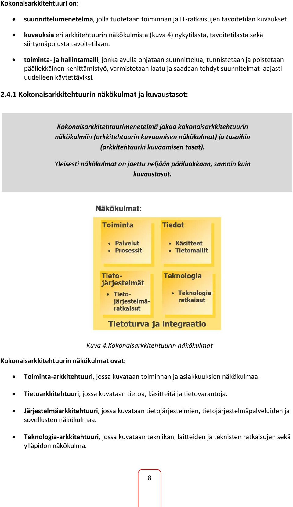 toiminta ja hallintamalli, jonka avulla ohjataan suunnittelua, tunnistetaan ja poistetaan päällekkäinen kehittämistyö, varmistetaan laatu ja saadaan tehdyt suunnitelmat laajasti uudelleen