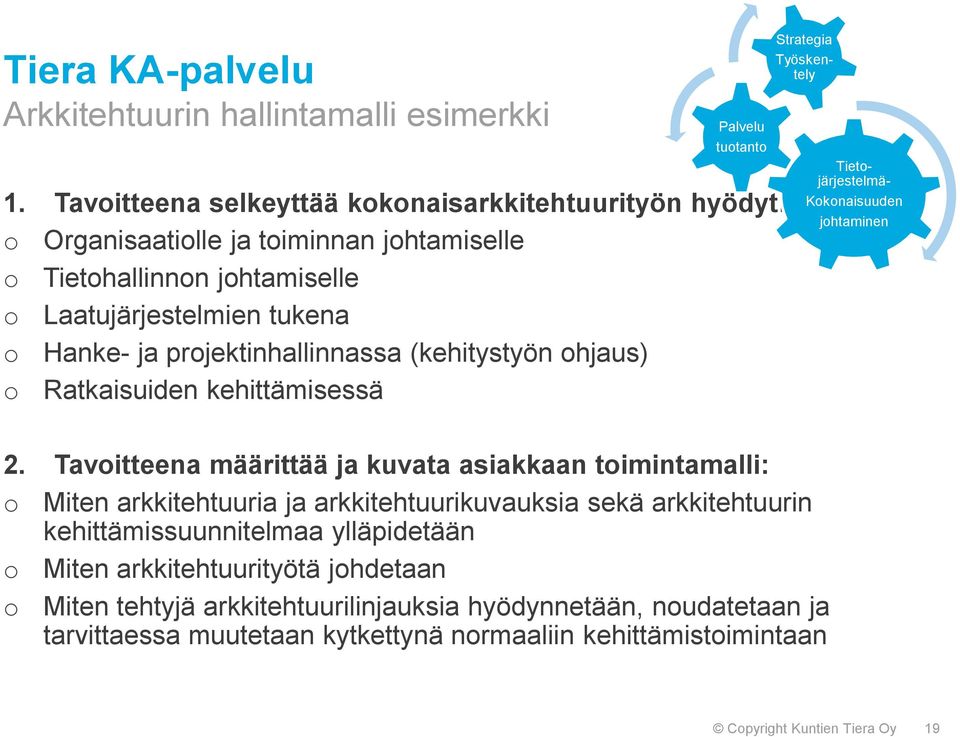 projektinhallinnassa (kehitystyön ohjaus) o Ratkaisuiden kehittämisessä Strategia Työskentely Tieto- järjestelmä- Kokonaisuuden johtaminen 2.