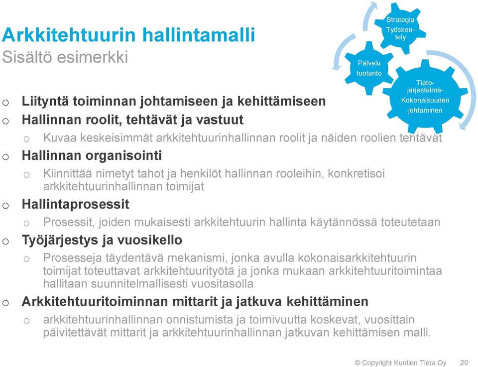 mukaisesti arkkitehtuurin hallinta käytännössä toteutetaan Työjärjestys ja vuosikello o Prosesseja täydentävä mekanismi, jonka avulla kokonaisarkkitehtuurin toimijat toteuttavat arkkitehtuurityötä ja