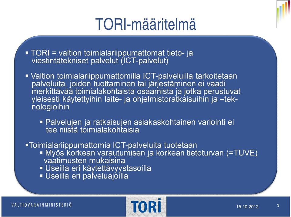 laite- ja ohjelmistoratkaisuihin ja teknologioihin Palvelujen ja ratkaisujen asiakaskohtainen variointi ei tee niistä toimialakohtaisia Toimialariippumattomia