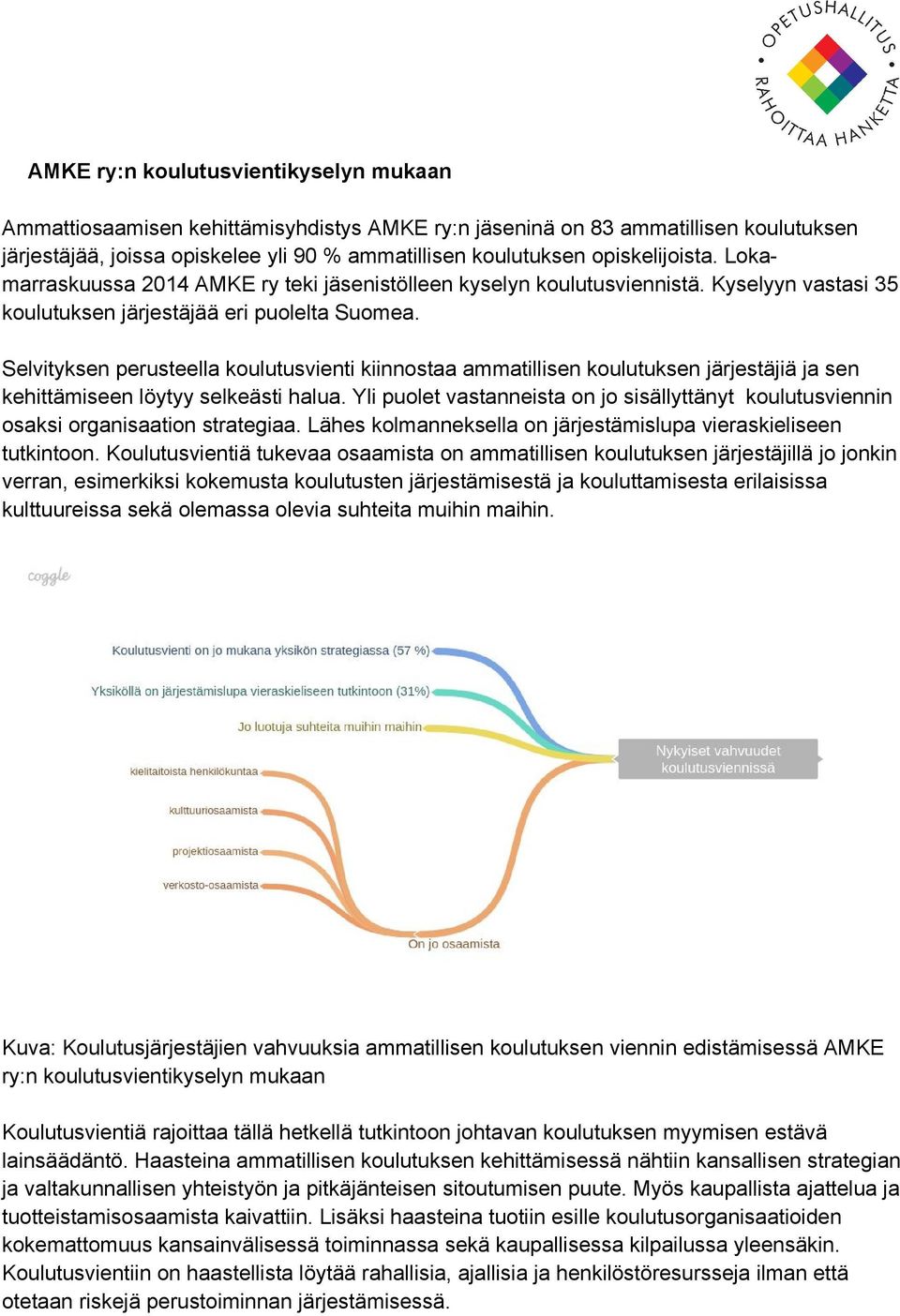 Selvityksen perusteella koulutusvienti kiinnostaa ammatillisen koulutuksen järjestäjiä ja sen kehittämiseen löytyy selkeästi halua.