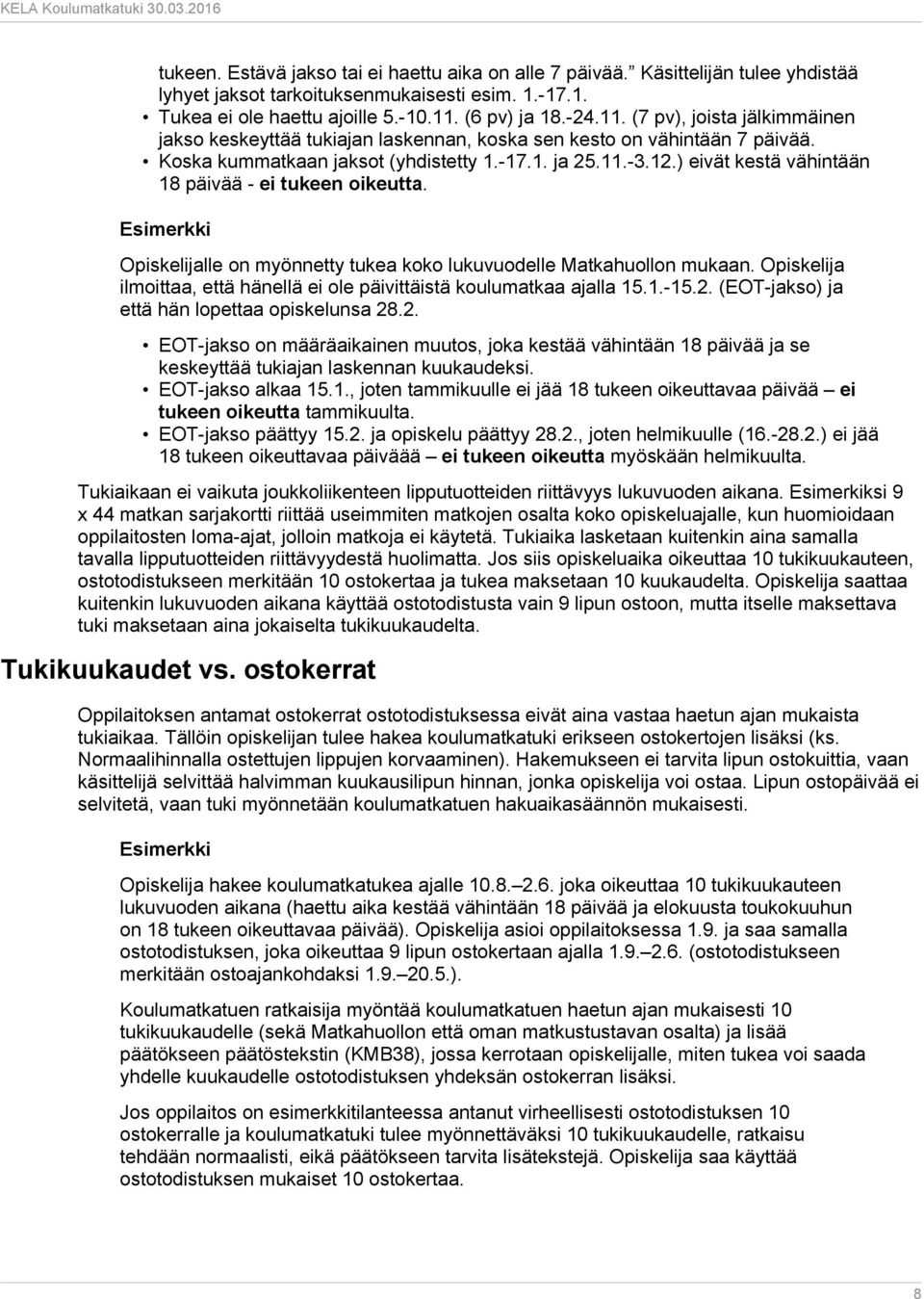 ) eivät kestä vähintään 18 päivää - ei tukeen oikeutta. Opiskelijalle on myönnetty tukea koko lukuvuodelle Matkahuollon mukaan.