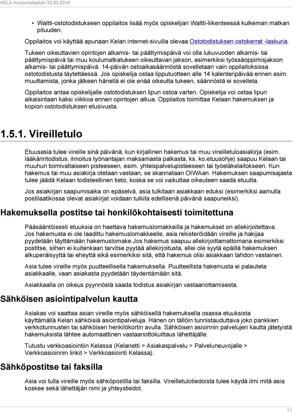 Tukeen oikeuttavien opintojen alkamis- tai päättymispäivä voi olla lukuvuoden alkamis- tai päättymispäivä tai muu koulumatkatukeen oikeuttavan jakson, esimerkiksi työssäoppimisjakson alkamis- tai