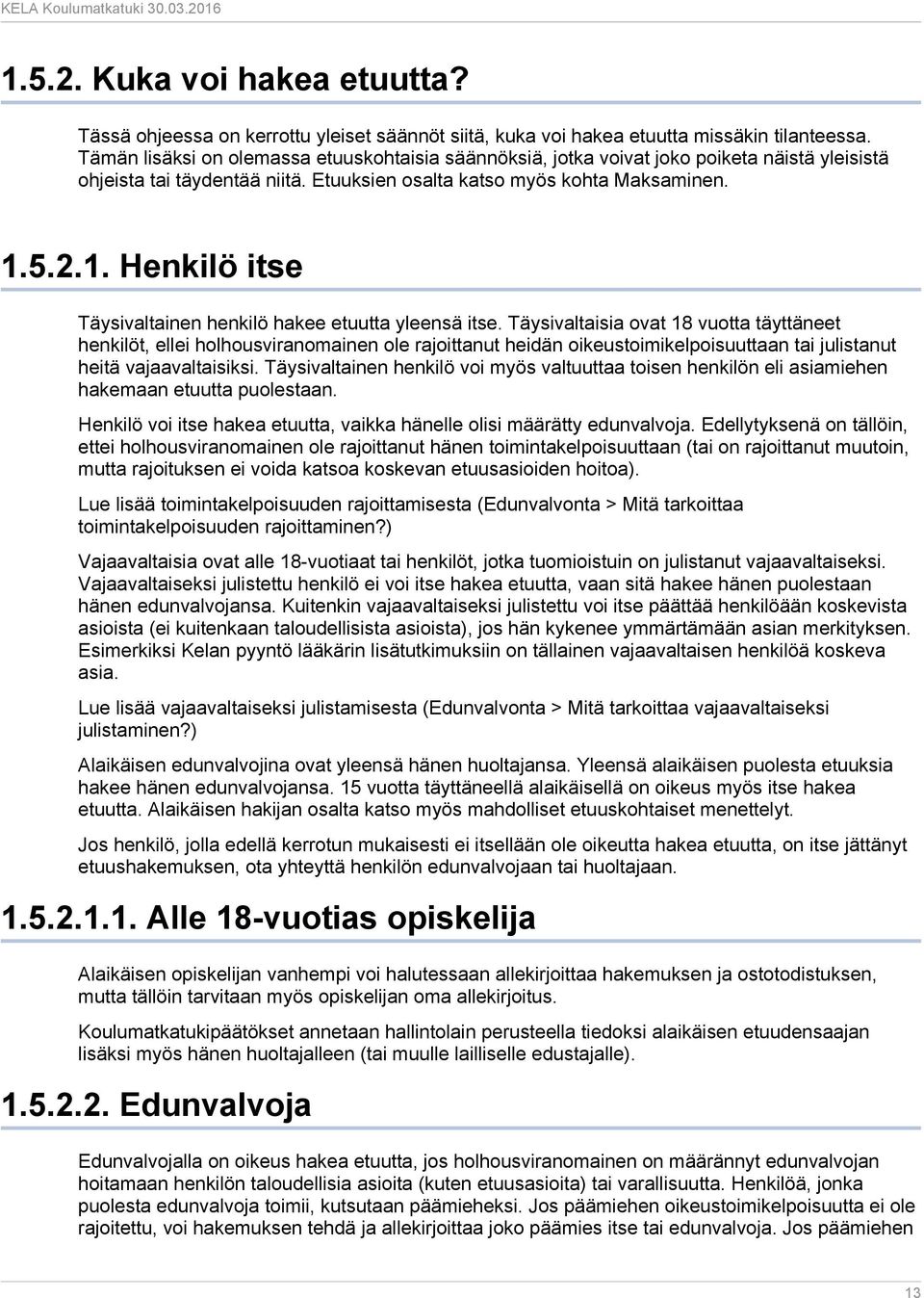 5.2.1. Henkilö itse Täysivaltainen henkilö hakee etuutta yleensä itse.