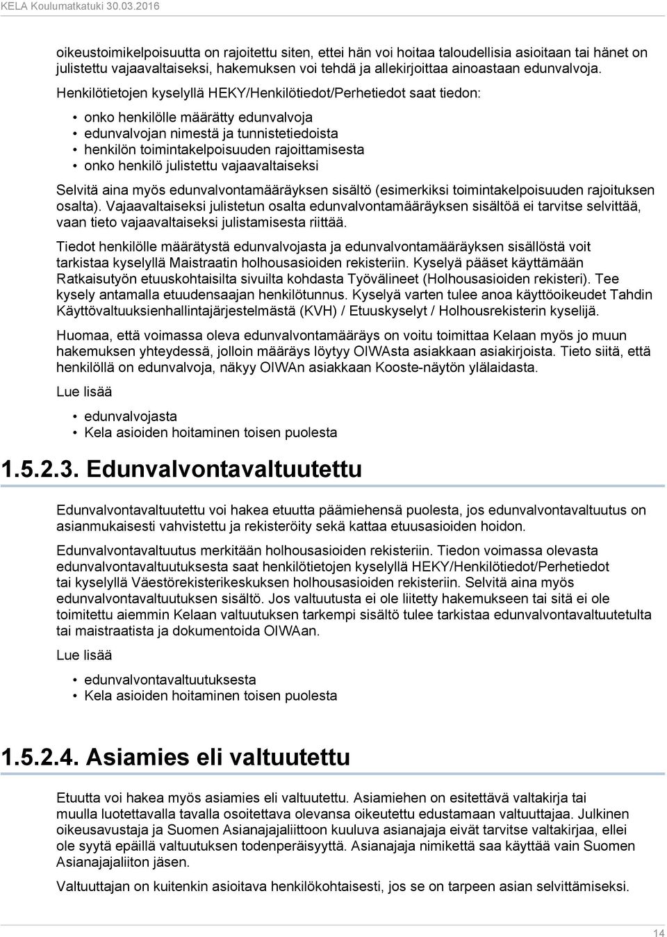 henkilö julistettu vajaavaltaiseksi Selvitä aina myös edunvalvontamääräyksen sisältö (esimerkiksi toimintakelpoisuuden rajoituksen osalta).