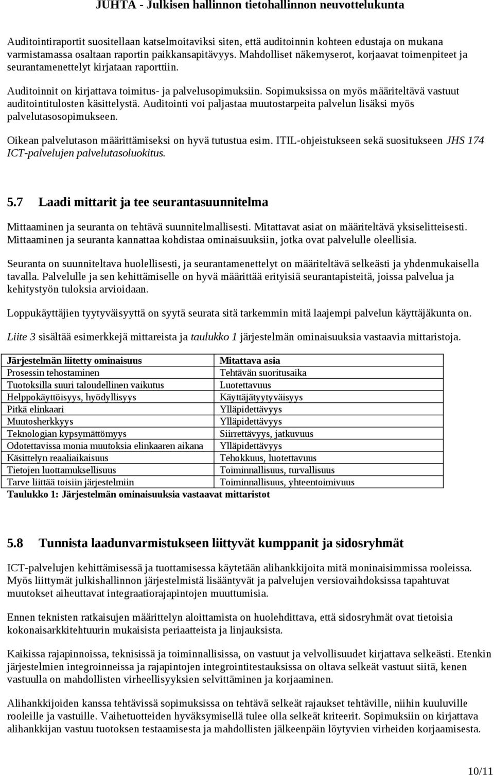 Sopimuksissa on myös määriteltävä vastuut auditointitulosten käsittelystä. Auditointi voi paljastaa muutostarpeita palvelun lisäksi myös palvelutasosopimukseen.