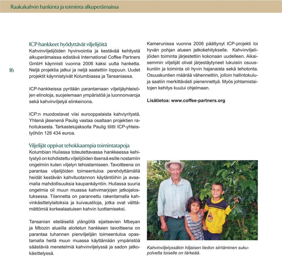 ICP-hankkeissa pyritään parantamaan viljelijäyhteisöjen elinoloja, suojelemaan ympäristöä ja luonnonvaroja sekä kahvinviljelyä elinkeinona.