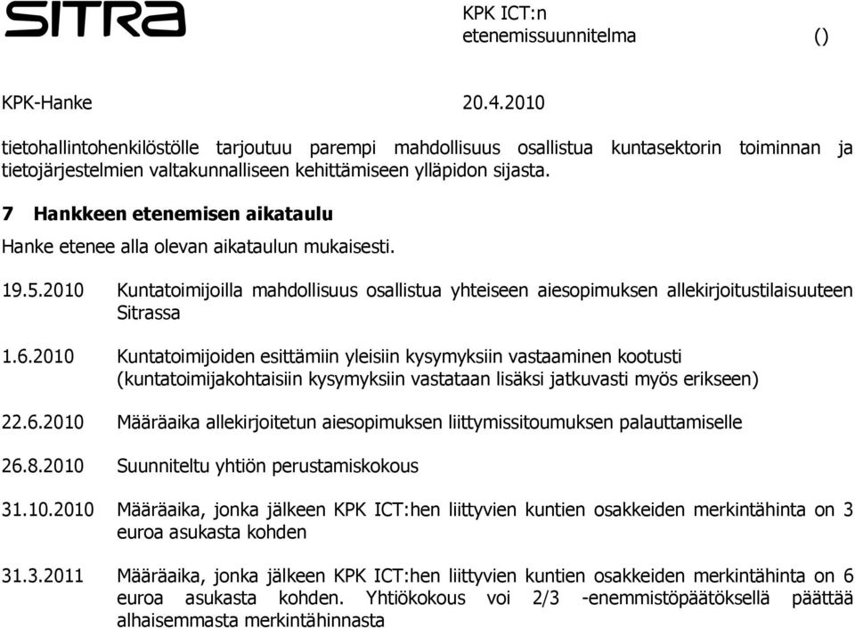 2010 Kuntatoimijoiden esittämiin yleisiin kysymyksiin vastaaminen kootusti (kuntatoimijakohtaisiin kysymyksiin vastataan lisäksi jatkuvasti myös erikseen) 22.6.