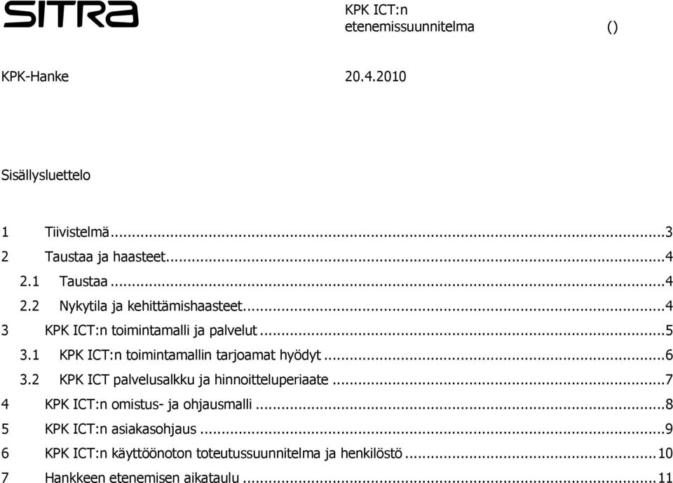 2 KPK ICT palvelusalkku ja hinnoitteluperiaate... 7 4 omistus- ja ohjausmalli... 8 5 asiakasohjaus.