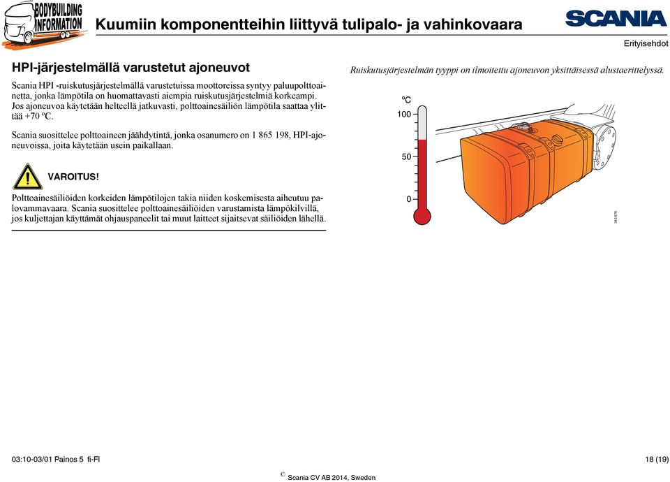 Scania suosittelee polttoaineen jäähdytintä, jonka osanumero on 1 865 198, HPI-ajoneuvoissa, joita käytetään usein paikallaan.