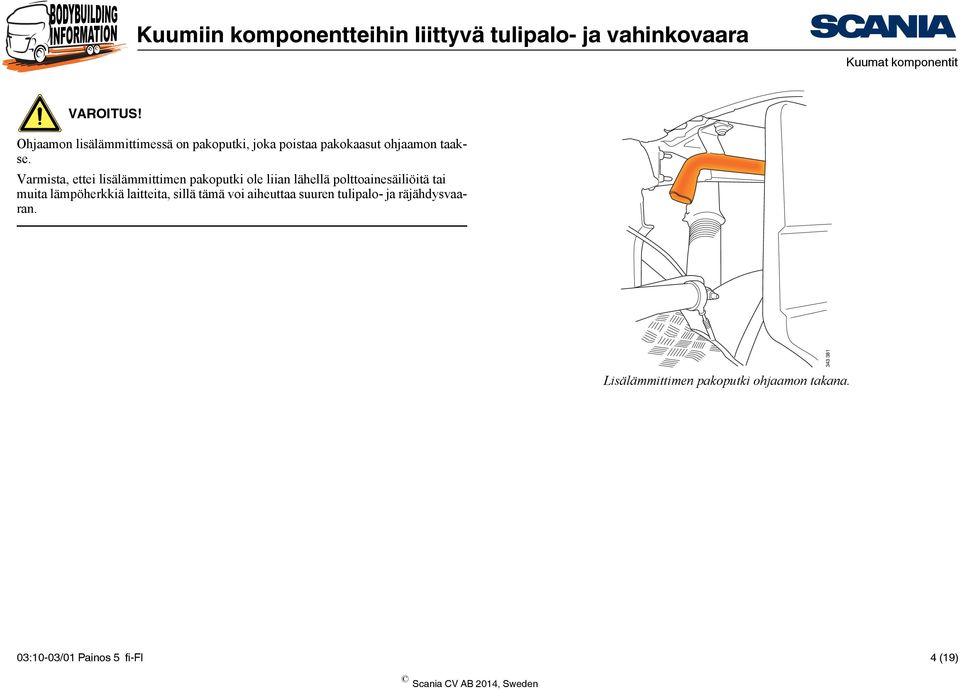 Varmista, ettei lisälämmittimen pakoputki ole liian lähellä polttoainesäiliöitä tai muita