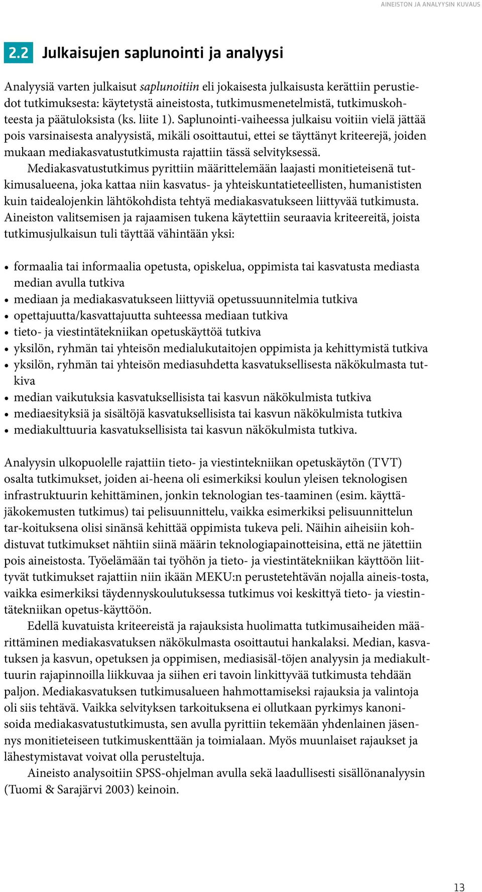 tutkimuskohteesta ja päätuloksista (ks. liite 1).