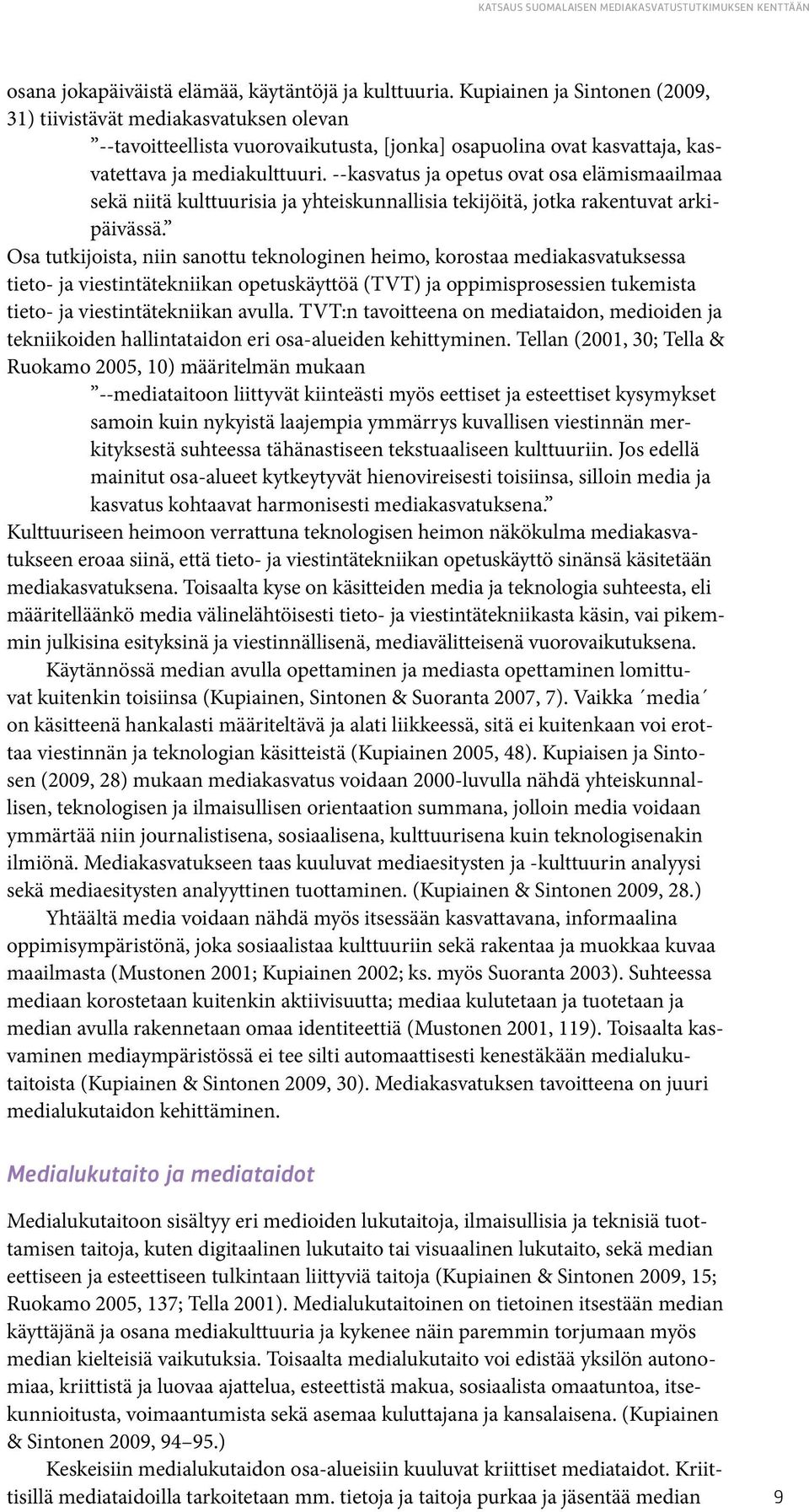 --kasvatus ja opetus ovat osa elämismaailmaa sekä niitä kulttuurisia ja yhteiskunnallisia tekijöitä, jotka rakentuvat arkipäivässä.