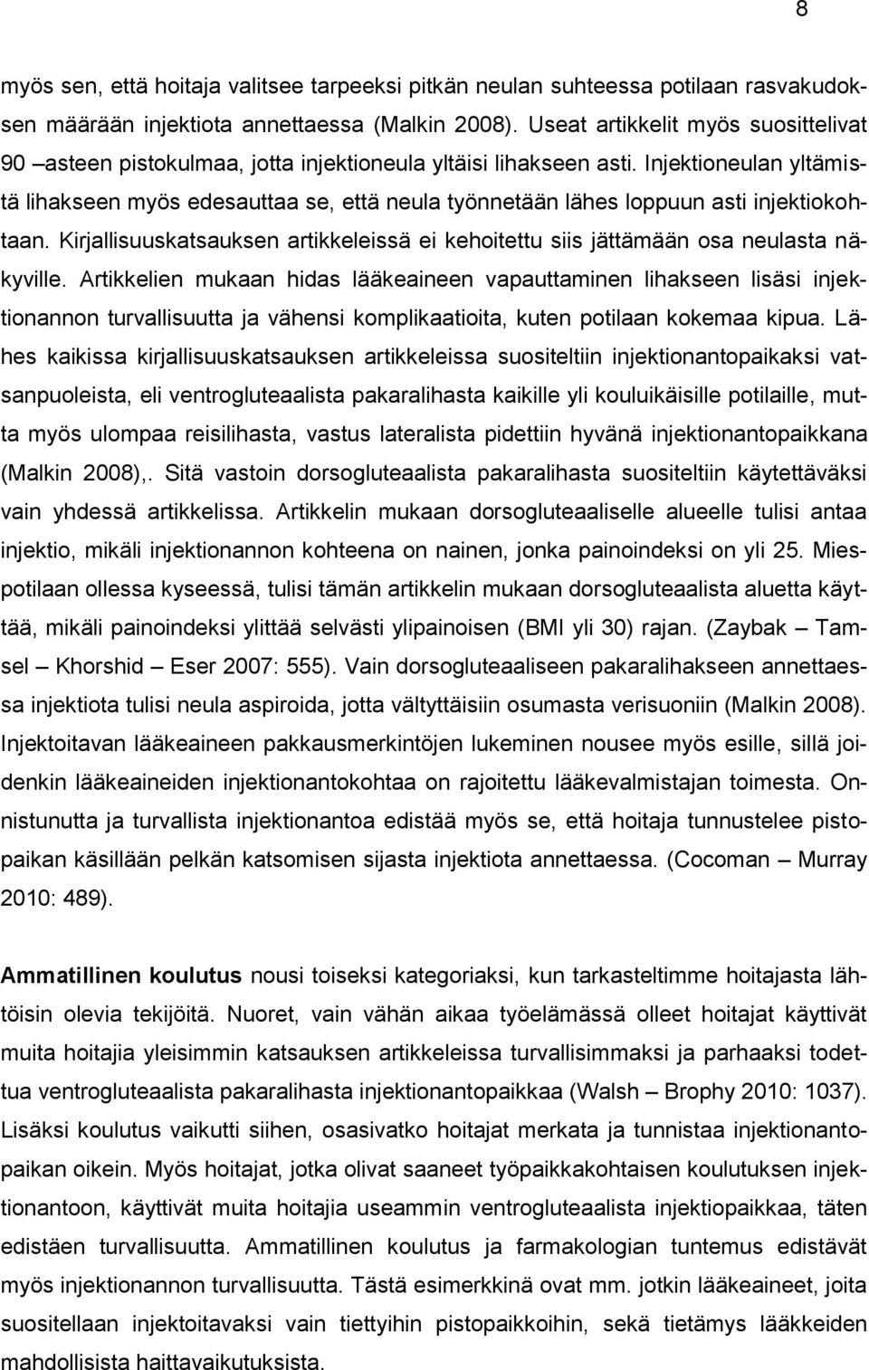 Injektioneulan yltämistä lihakseen myös edesauttaa se, että neula työnnetään lähes loppuun asti injektiokohtaan.