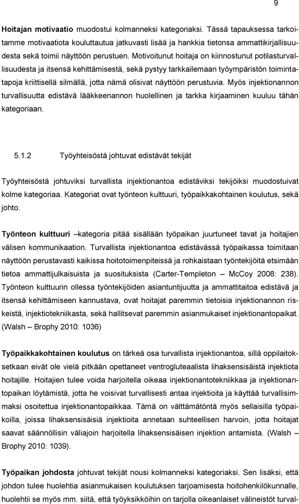 Motivoitunut hoitaja on kiinnostunut potilasturvallisuudesta ja itsensä kehittämisestä, sekä pystyy tarkkailemaan työympäristön toimintatapoja kriittisellä silmällä, jotta nämä olisivat näyttöön