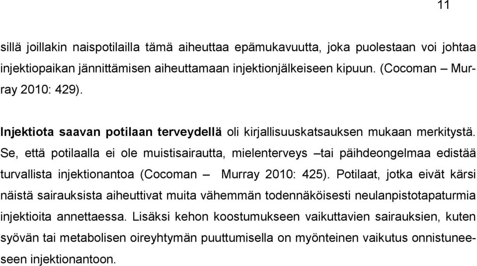 Se, että potilaalla ei ole muistisairautta, mielenterveys tai päihdeongelmaa edistää turvallista injektionantoa (Cocoman Murray 2010: 425).