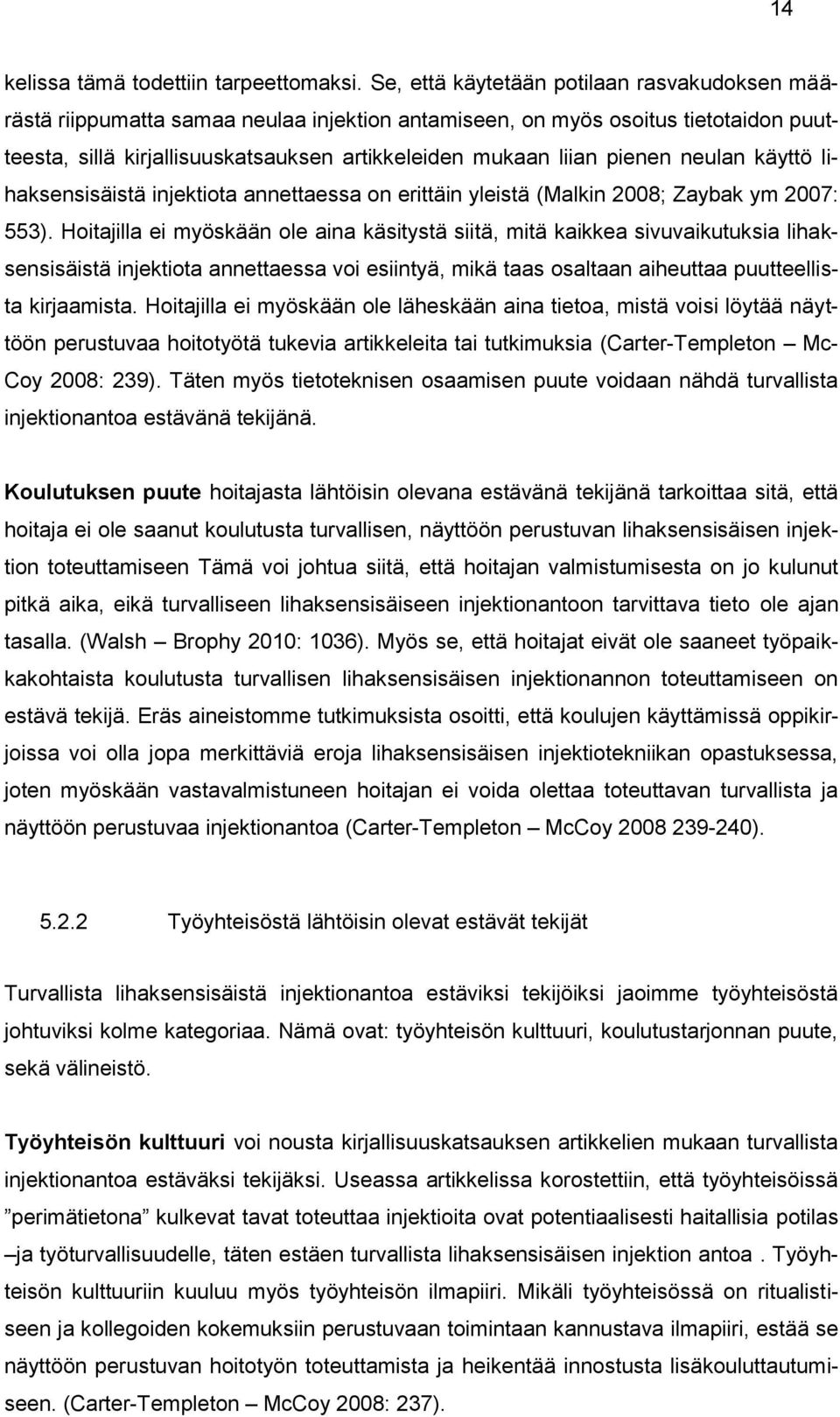 pienen neulan käyttö lihaksensisäistä injektiota annettaessa on erittäin yleistä (Malkin 2008; Zaybak ym 2007: 553).