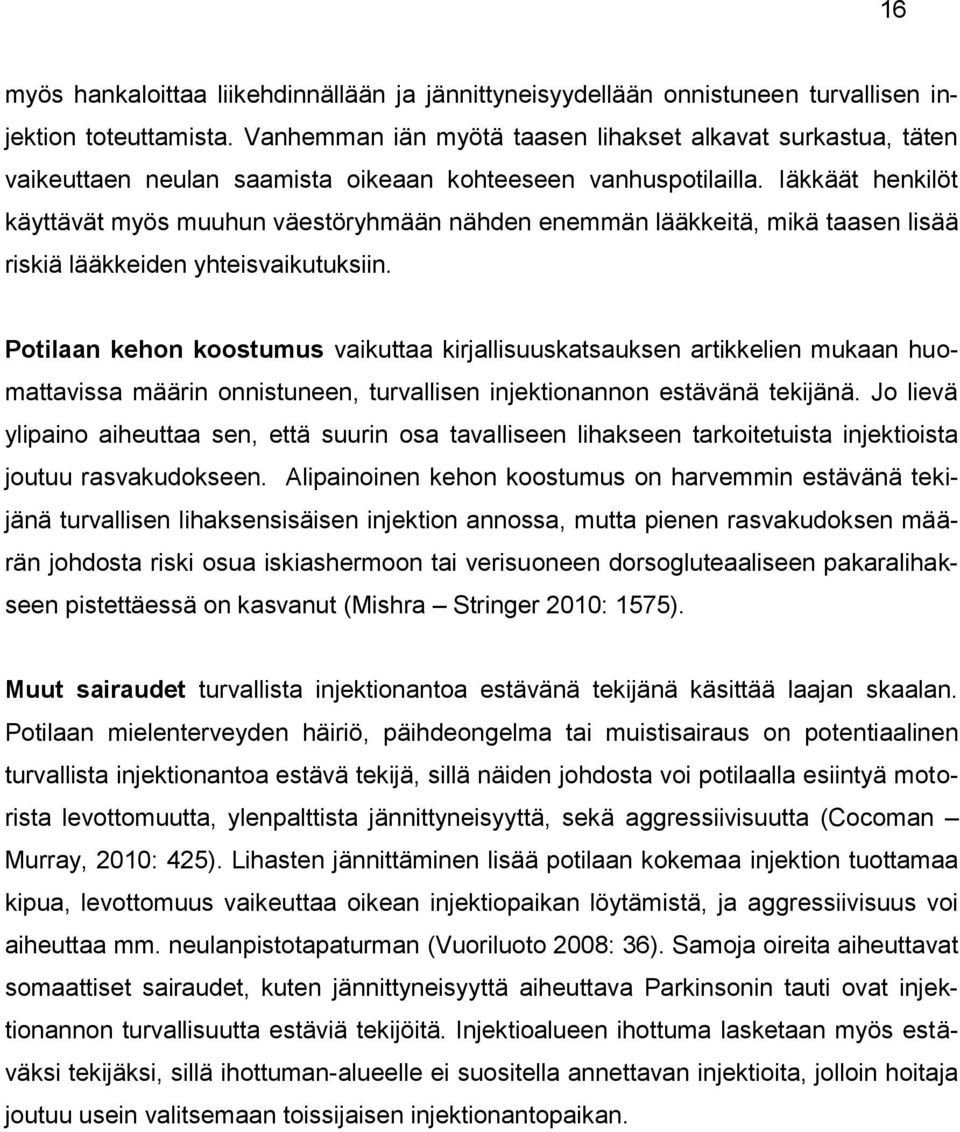 Iäkkäät henkilöt käyttävät myös muuhun väestöryhmään nähden enemmän lääkkeitä, mikä taasen lisää riskiä lääkkeiden yhteisvaikutuksiin.