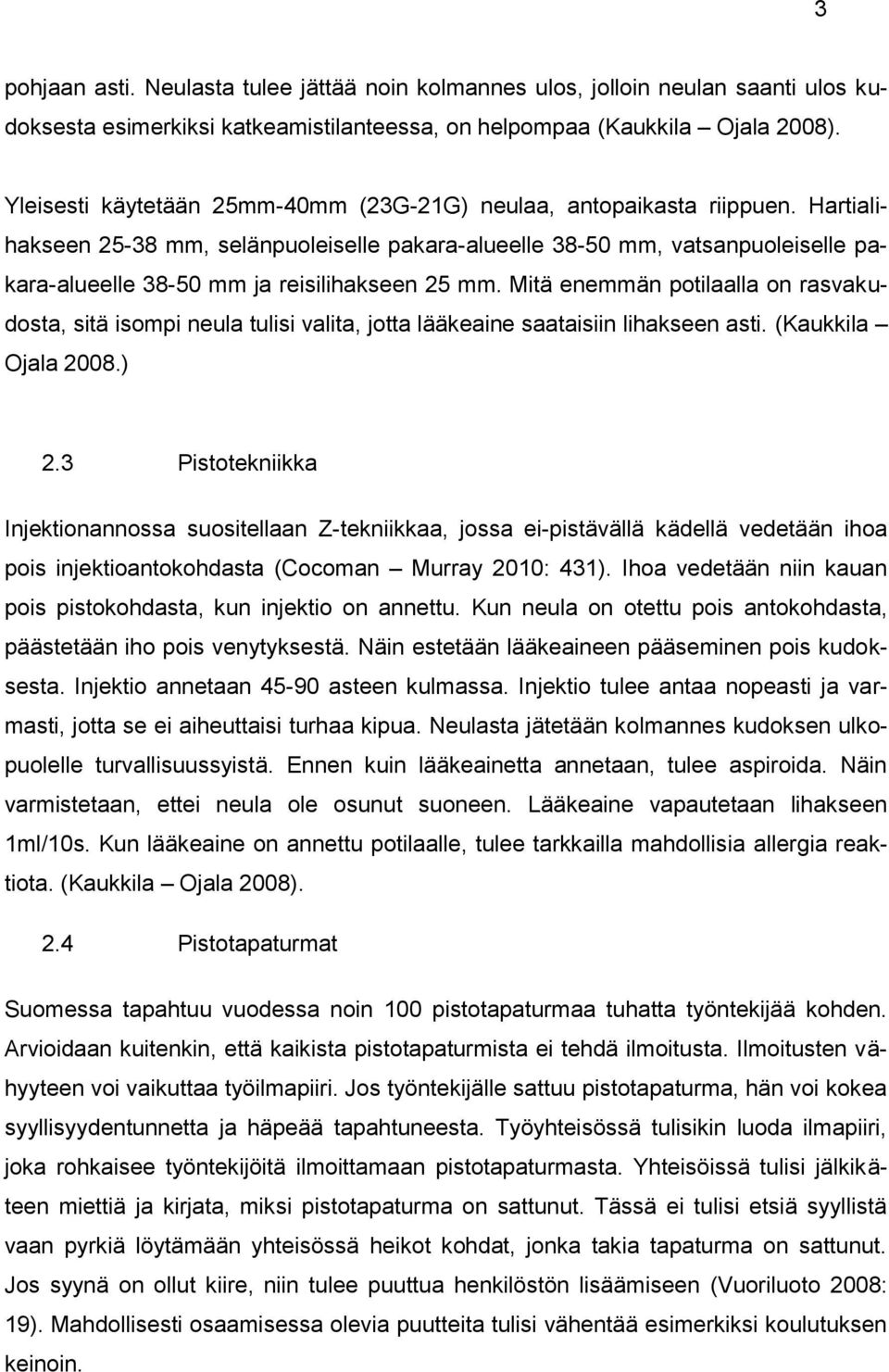 Hartialihakseen 25-38 mm, selänpuoleiselle pakara-alueelle 38-50 mm, vatsanpuoleiselle pakara-alueelle 38-50 mm ja reisilihakseen 25 mm.