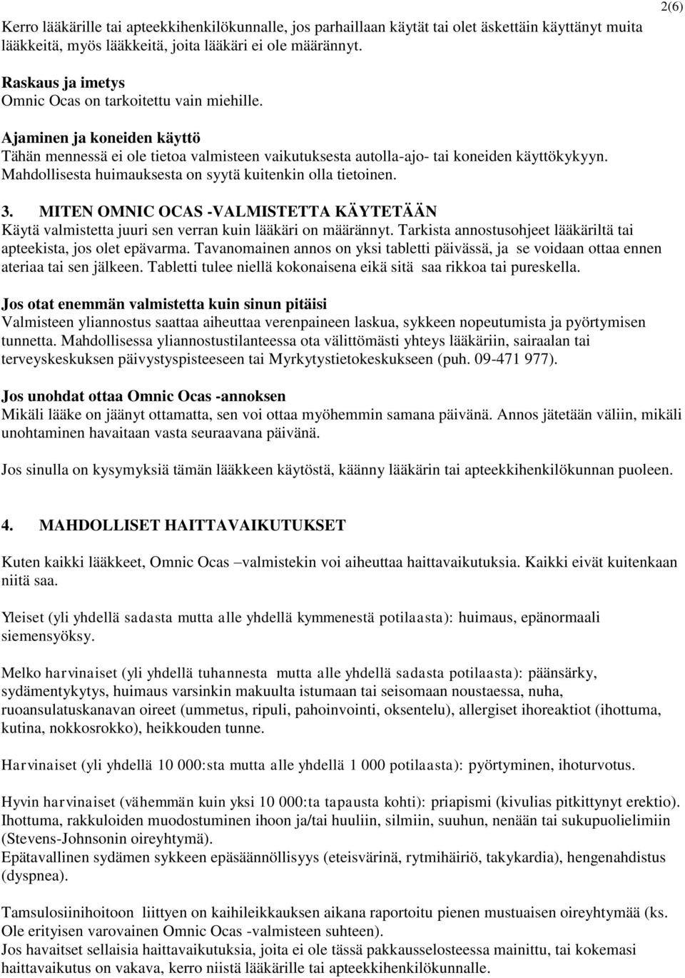 Mahdollisesta huimauksesta on syytä kuitenkin olla tietoinen. 3. MITEN OMNIC OCAS -VALMISTETTA KÄYTETÄÄN Käytä valmistetta juuri sen verran kuin lääkäri on määrännyt.